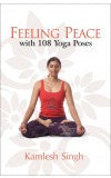 FEELING PEACE WITH 108 YOGA POSES Author : Kamlesh Singh