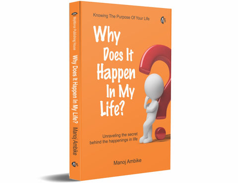 Why Does It Happen In My Life? By Manoj Ambike