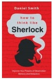 HOW TO THINK LIKE SHERLOCK Author : Daniel Smith