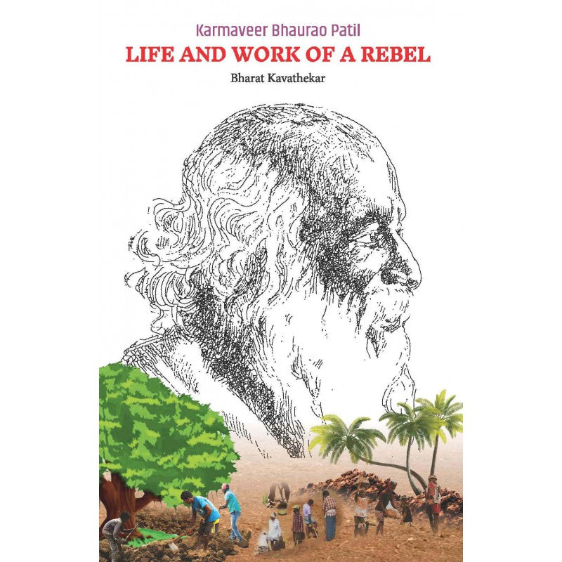 Karmaveer Bhaurao Patil Life and Work of a Rebel