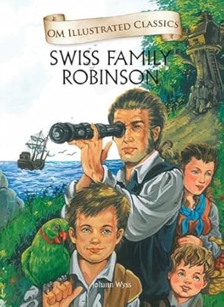 The Swiss Family Robinson Johann David Wyss Om Illustrated Classics