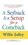 A SETBACK IS A SETUP FOR A COMEBACK Author : Willie Jolley