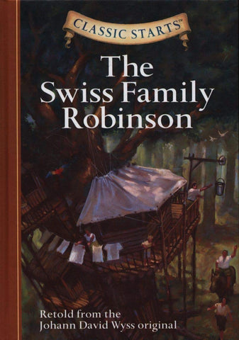 The Swiss Family Robinson: Retold from the Johann David Wyss Original (Classic Starts) Hardcover Johann David Wyss (Author)