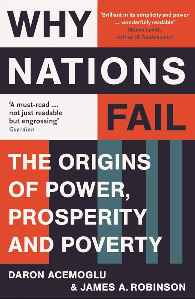 Why Nations Fail The Origins of Power, Prosperity and Poverty Daron Acemoglu & James A. Robinson