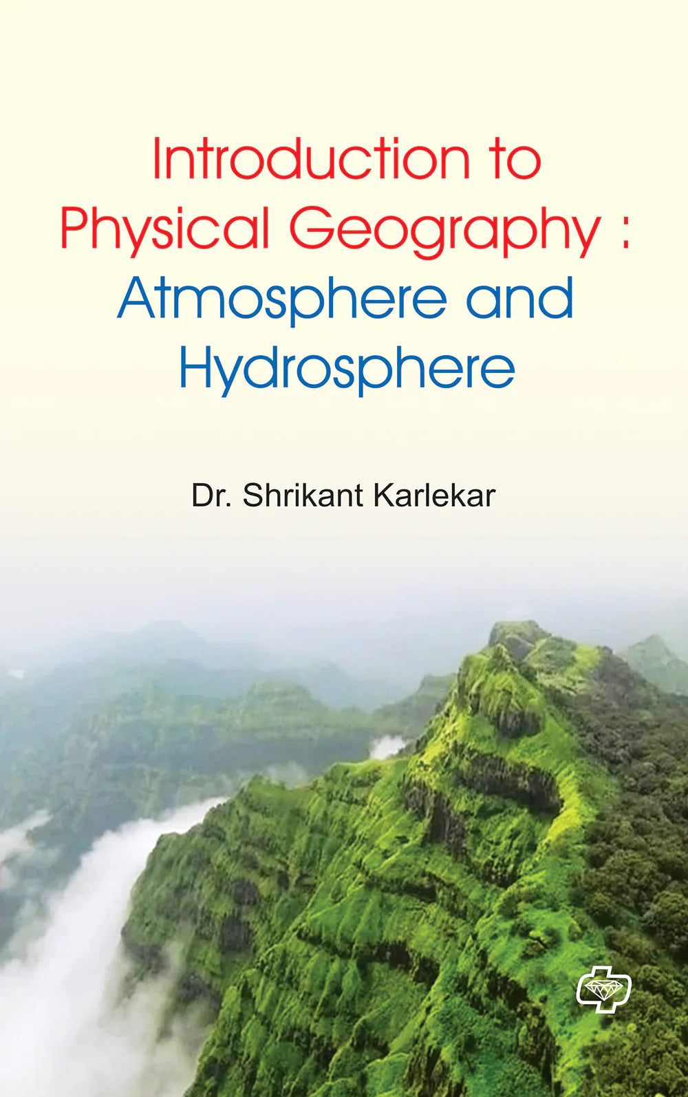 Introduction to Physical Geography : Atmosphere and Hydrosphere   by   Shreekant Karlekar