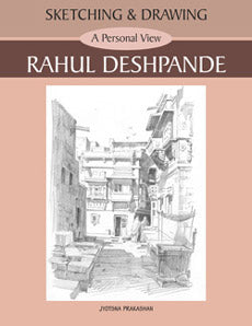 Sketching and Drawing - A Personal View - Rahul Deshpande Rahul Deshpande