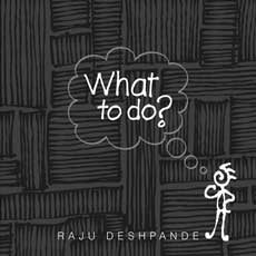 What To Do? Illustrator:Raju Deshpande