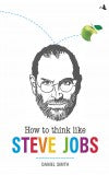 HOW TO THINK LIKE STEVE JOBS Author : Daniel Smith