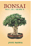 BONSAI FOR THE TROPICS Author : Jyoti Pandya