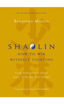 Shaolin: How to win without fighting( English) Author : Bernhard Moestl (Author) Anya Malhotra (Translator)